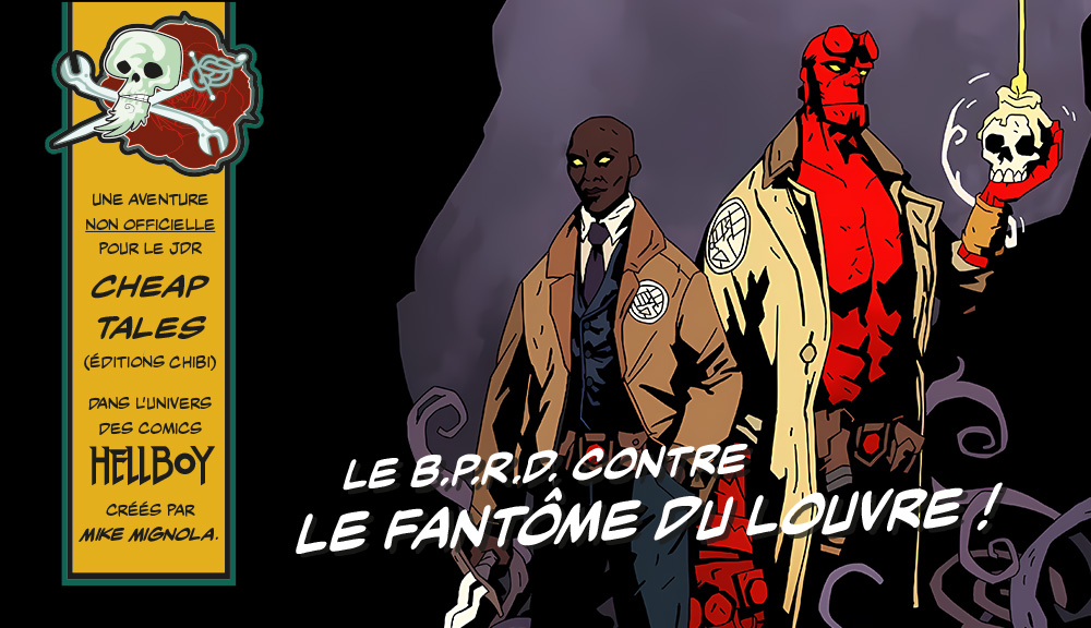 Le BPRD contre le fantôme du Louvre : une aventure gratuite pour le jeu de rôle Cheap Tales